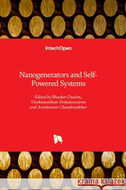 Nanogenerators and Self-Powered Systems Bhaskar Dudem, Vivekananthan Venkateswaran, Arunkumar Chandrasekhar 9781803562544