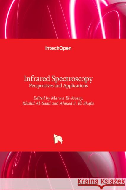 Infrared Spectroscopy: Perspectives and Applications Marwa El-Azazy, Khalid Al-Saad, Ahmed S. El-Shafie 9781803562810