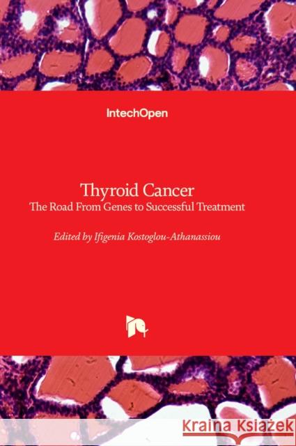 Thyroid Cancer: The Road From Genes to Successful Treatment Ifigenia Kostoglou-Athanassiou 9781803562841