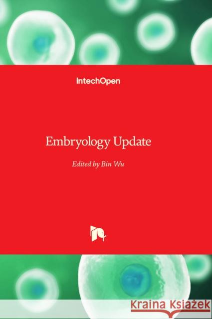 Embryology Update Bin Wu 9781803562902 IntechOpen