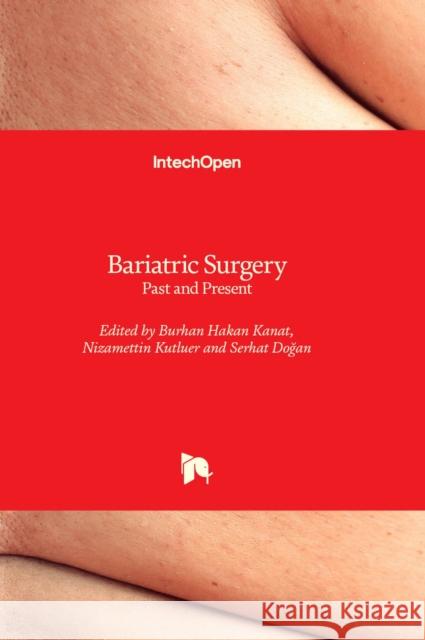 Bariatric Surgery: Past and Present Burhan Hakan Kanat, Nizamettin Kutluer, Serhat Doğan 9781803563206 IntechOpen