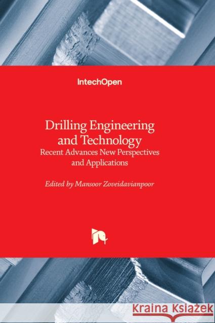 Drilling Engineering and Technology: Recent Advances New Perspectives and Applications Mansoor Zoveidavianpoor 9781803563626