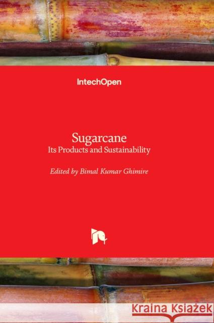 Sugarcane: Its Products and Sustainability Bimal Kumar Ghimire 9781803563688