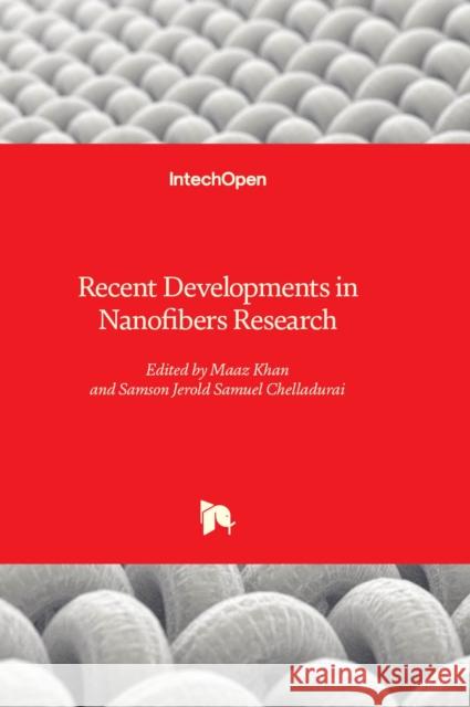 Recent Developments in Nanofibers Research Maaz Khan, Samson Jerold Samuel Chelladurai 9781803563862