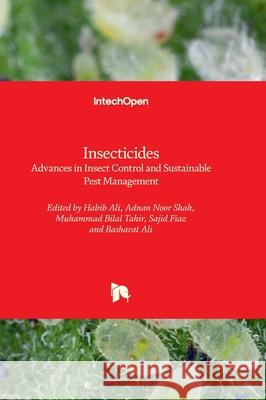 Insecticides - Advances in Insect Control and Sustainable Pest Management Habib Ali Adnan Shah Muhammad Bilal Tahir 9781803564197