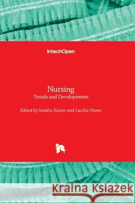 Nursing - Trends and Developments Sandra Xavier Luc?lia Nunes 9781803564289