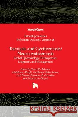 Taeniasis and Cycticercosis/Neurocysticercosis - Global Epidemiology, Pathogenesis, Diagnosis, and Management Alfonso J. Rodriguez-Morales Saeed El-Ashram Abdulaziz Aloufﬁ 9781803564975 Intechopen