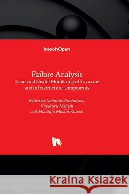 Failure Analysis - Structural Health Monitoring of Structure and Infrastructure Components Gobinath Ravindran Vutukuru Mahesh Moustafa Moufi 9781803565125