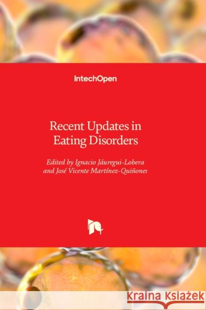 Recent Updates in Eating Disorders Ignacio Jáuregui-Lobera, José Vicente Martínez-Quiñones 9781803565217