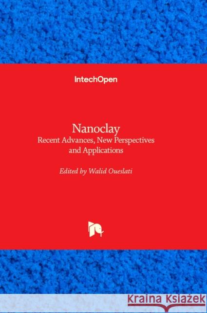 Nanoclay: Recent Advances, New Perspectives and Applications Walid Oueslati 9781803565576