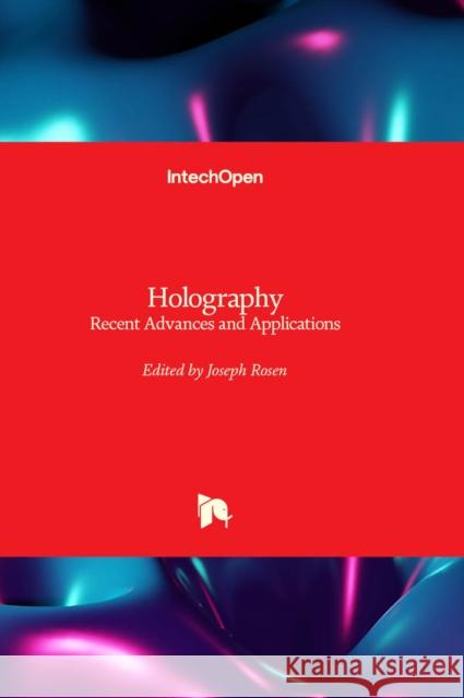 Holography: Recent Advances and Applications Joseph Rosen 9781803565637