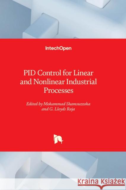 PID Control for Linear and Nonlinear Industrial Processes Mohammad Shamsuzzoha, G. Lloyds Raja 9781803565842