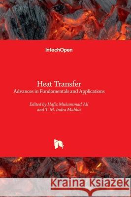 Heat Transfer - Advances in Fundamentals and Applications Hafiz Muhammad Ali T. M. Indra Mahlia 9781803566399 Intechopen