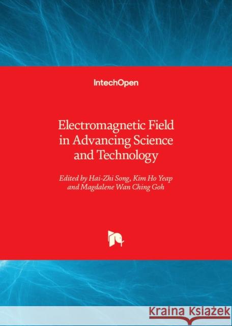 Electromagnetic Field in Advancing Science and Technology Hai-Zhi Song, Kim Ho Yeap, Magdalene Wan Ching Goh 9781803566771 IntechOpen