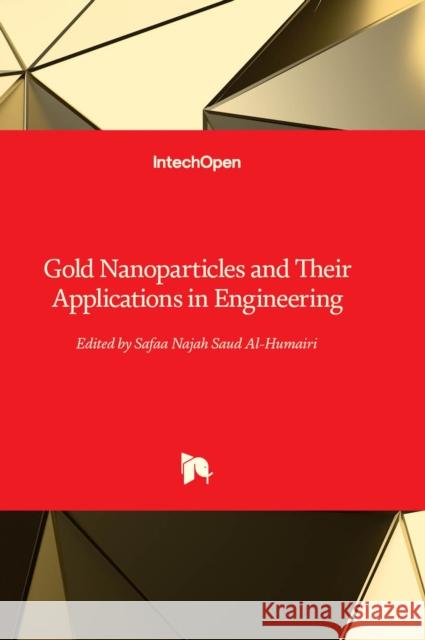 Gold Nanoparticles and Their Applications in Engineering Safaa Najah Saud Al-Humairi 9781803567228