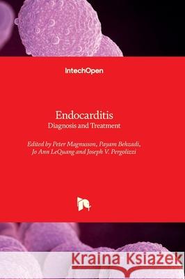 Endocarditis - Diagnosis and Treatment Peter Magnusson Payam Behzadi Jo Ann Lequang 9781803567402 Intechopen