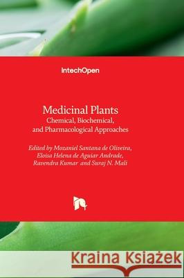 Medicinal Plants - Chemical, Biochemical, and Pharmacological Approaches Mozaniel Santan Eloisa Helen Ravendra Kumar 9781803567433 Intechopen