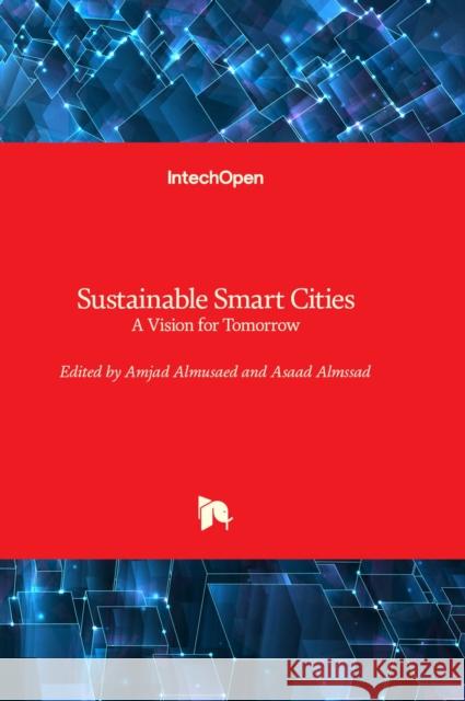 Sustainable Smart Cities: A Vision for Tomorrow Amjad Almusaed, Asaad Almssad 9781803567648