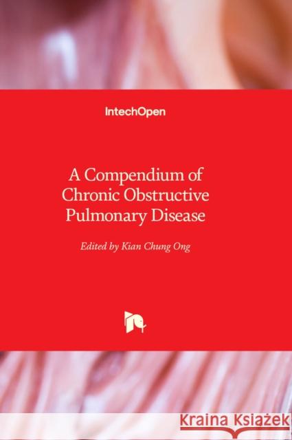 A Compendium of Chronic Obstructive Pulmonary Disease Kian Chung Ong 9781803567679