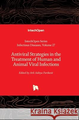 Antiviral Strategies in the Treatment of Human and Animal Viral Infections Alfonso J. Rodriguez-Morales Arli Aditya Parikesit 9781803567839 Intechopen