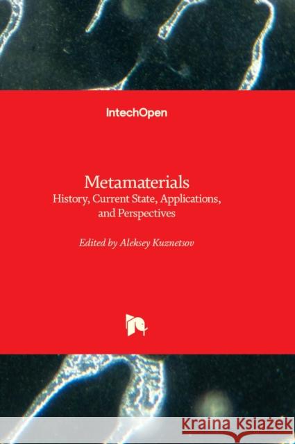 Metamaterials: History, Current State, Applications, and Perspectives Aleksey Kuznetsov 9781803568096