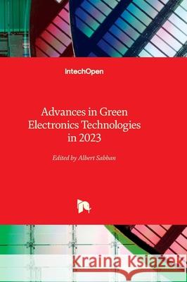 Advances in Green Electronics Technologies in 2023 Albert Sabban 9781803568331 Intechopen