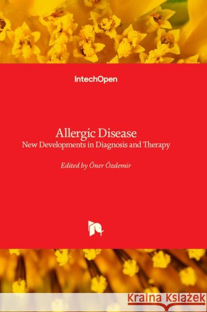 Allergic Disease: New Developments in Diagnosis and Therapy Öner Özdemir 9781803568454