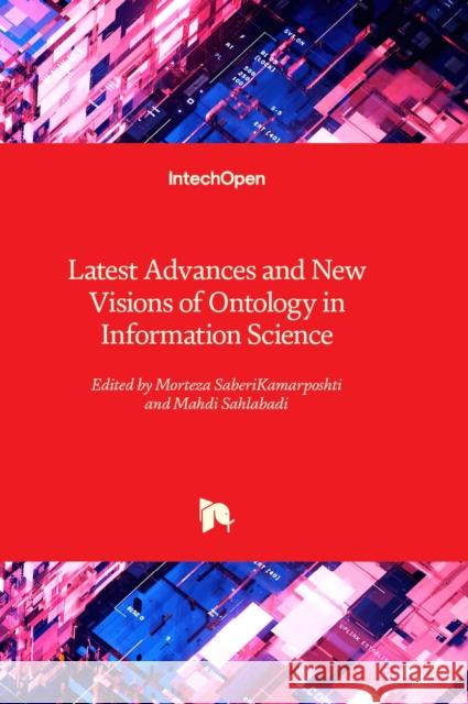 Latest Advances and New Visions of Ontology in Information Science Morteza SaberiKamarposhti, Mahdi Sahlabadi 9781803569178