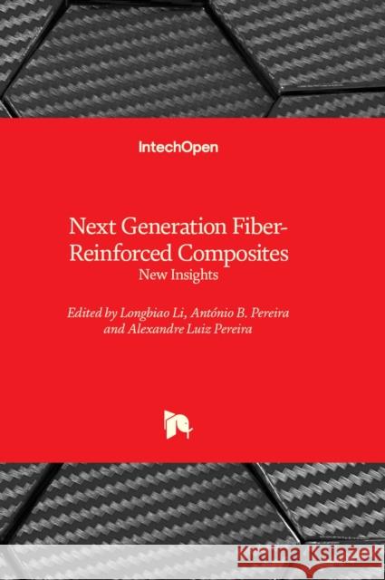 Next Generation Fiber-Reinforced Composites: New Insights Longbiao Li, António B. Pereira, Alexandre L. Pereira 9781803569208