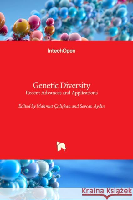 Genetic Diversity: Recent Advances and Applications Mahmut Çalişkan, Sevcan Aydin 9781803569444