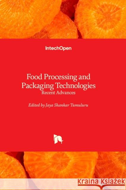 Food Processing and Packaging Technologies: Recent Advances Jaya Shankar Tumuluru 9781803569956