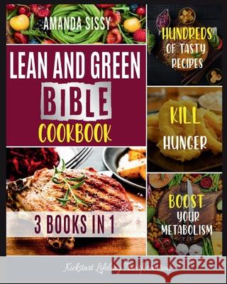 Lean & Green Bible Cookbook: Cook and Taste Hundreds of Healthy Lean and Green Dishes, Follow the Smart Meal Plan and Kickstart Lifelong Transforma Amanda Sissy 9781803579986 Publishdrive