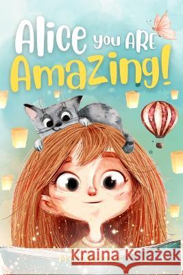 Alice you are amazing!: An inspiring story for children that instils self-confidence, courage and nurtures dreams. The transition from kindergarten to primary school with no fears Marta Rodriguez 9781803604053 Marta Rodriguez