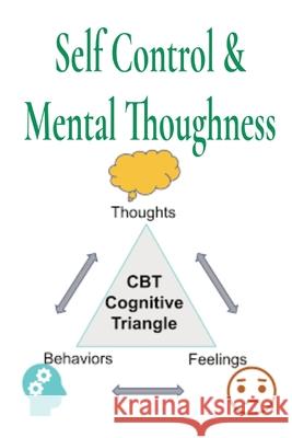 Self Control & Mental Thoughness: How does CBT help you deal with overwhelming problems in a more positive way. Joseph Jung 9781803606545 Pino Luca