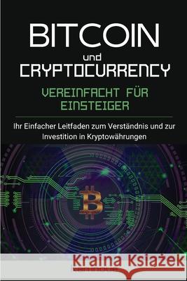 Bitcoin und Cryptocurrency Vereinfacht fur Einsteiger: Ihr einfacher Leitfaden zum Verständnis und zur Investition in Kryptowährungen Inoue, Kan 9781803608136