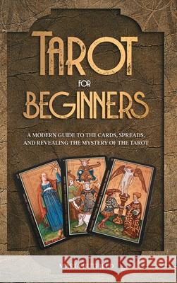 Tarot for Beginners: A Modern Guide to the Cards, Spreads, and Revealing the Mystery of the Tarot Maria Butfield 9781803611143 Hls Mediabook