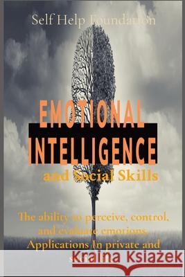 Emotional Intelligence and Social Skills: The ability to perceive, control, and evaluate emotions. Applications In private and social life. Self Help Foundation 9781803611273 Pino Luca