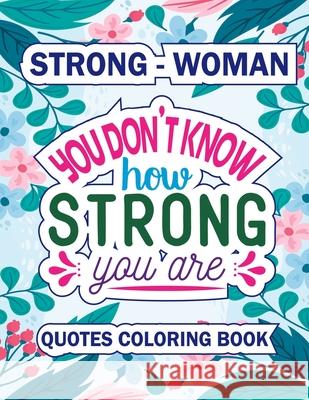 You Do Know How Stong You Are: An Adult Quote Coloring Book Darcy Harvey 9781803614922