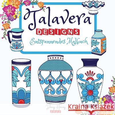 Talavera Designs Entspannendes Malbuch: Mexikanisches Fest Färben Sie Ihre beste Talavera-Keramik Meditation und Stressabbau Harvey, Darcy 9781803614946 Darcy Harvey Press Coloring Book