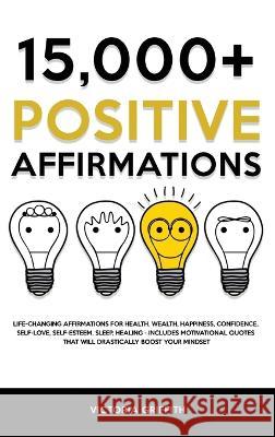 15.000+ Positive Affirmations: Life-Changing Affirmations for Health, Wealth, Happiness, Confidence, Self-Love, Self-Esteem, Sleep, Healing - Include Griffith, Victoria 9781803615295
