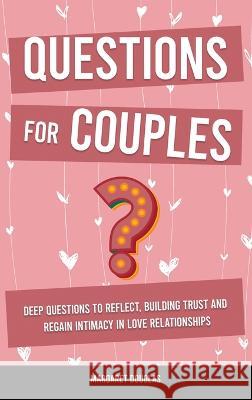 Questions for Couples: Deep Questions to Reflect, Building Trust and Regain Intimacy in Love Relationships Margaret Douglas   9781803616285 Margaret Douglas