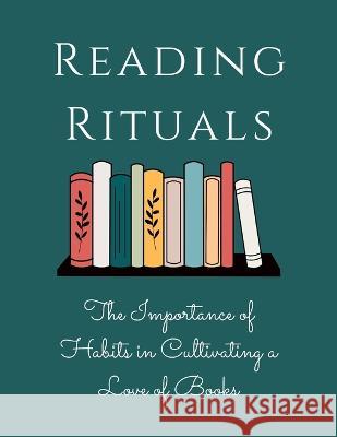 Reading Rituals: The Importance of Habits in Cultivating a Love of Books Luke Phil Russell 9781803620213 Harvey Publication