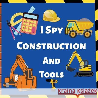 I Spy Construction And Tools: Fun Guessing Game Picture For Children Darcy Harvey 9781803620237