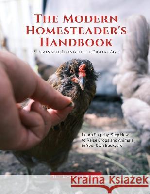 The Modern Homesteader's Handbook: Learn Step-by-Step How to Raise Crops and Animals in Your Own Backyard The Books of Pamex 9781803621623 Books of Pamex