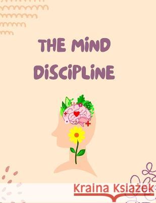 The Mind Discipline: Understand Your Mind for Success Luke Phil Russell   9781803622002 Eclectic Editions Limited