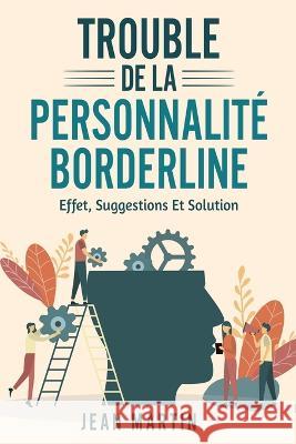 Trouble de la Personnalite Borderline: effet, suggestions et solution Jean Martin   9781803622286 Eclectic Editions Limited