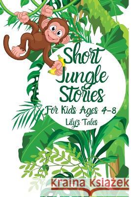 Short Jungle Stories: For Kids Ages 4-8 Lily's Tales 9781803622330 Goodnight Tales