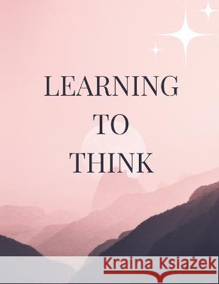 Learning to Think: Strategies for Lifelong Success Luke Phil Russell   9781803622477 Eclectic Editions Limited