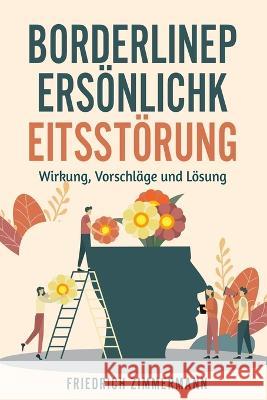 Borderline-Persoenlichkeitsstoerung: Wirkung, Vorschlage und Loesung Friedrich Zimmermann   9781803622668 Eclectic Editions Limited