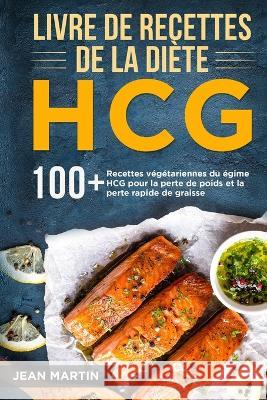 Livre de recettes de la diete HCG: 100+ Recettes vegetariennes du regime HCG pour la perte de poids et la perte rapide de graisse Jean Martin   9781803623450 Eclectic Editions Limited